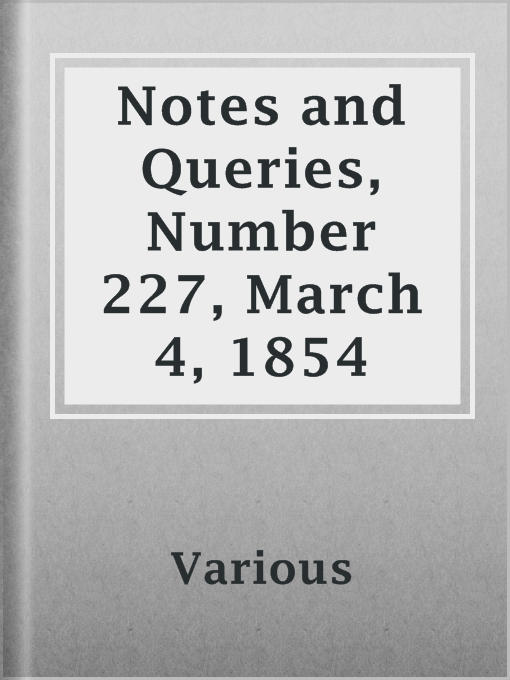 Title details for Notes and Queries, Number 227, March 4, 1854 by Various - Available